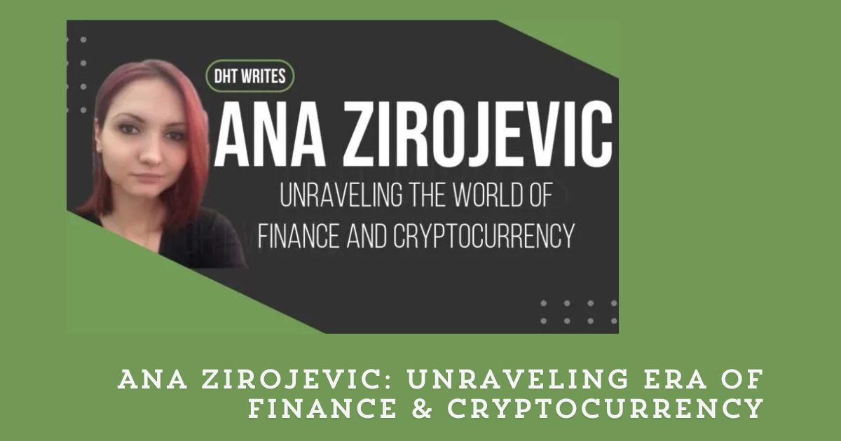 Ana Zirojevic: Unraveling Era of Finance & Cryptocurrency