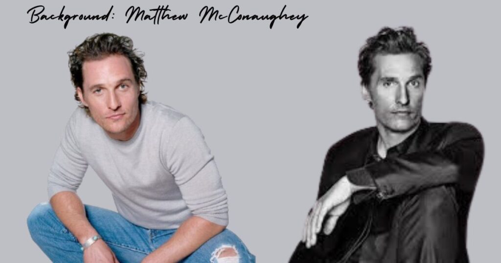 Background: Matthew McConaughey