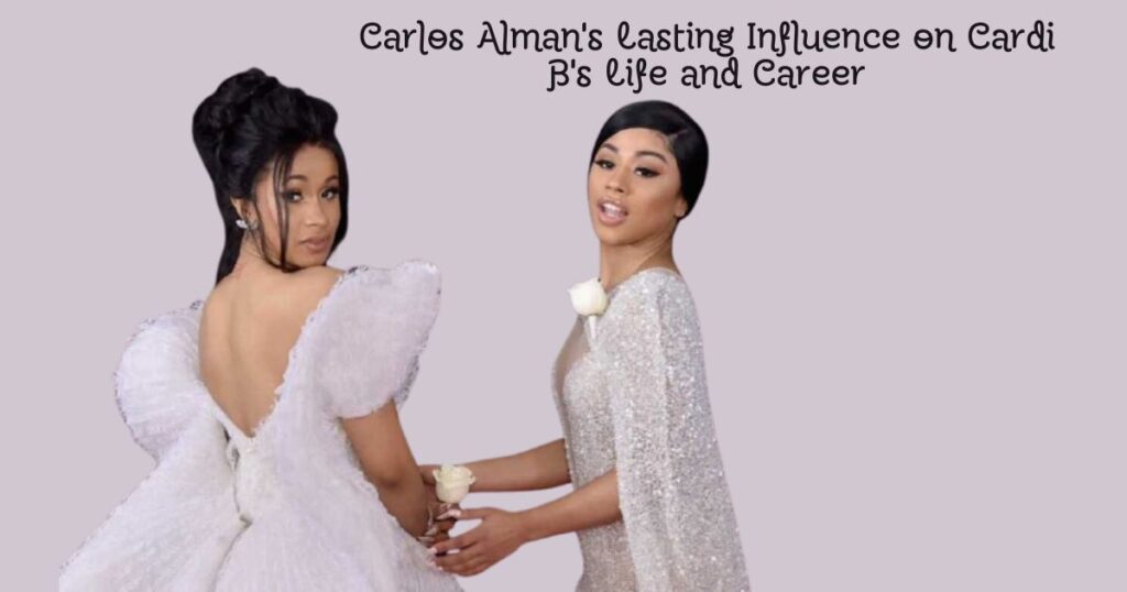 Carlos Alman's Lasting Influence on Cardi B's Life and Career