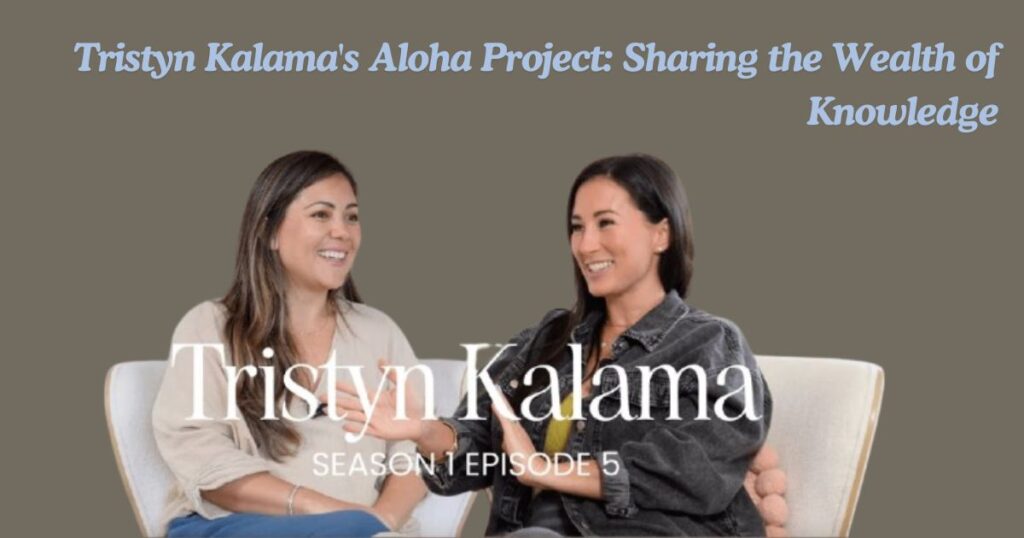 Tristyn Kalama's Aloha Project: Sharing the Wealth of Knowledge