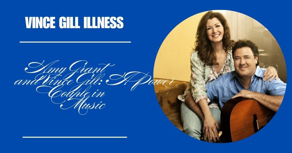 Amy Grant and Vince Gill: A Power Couple in Music