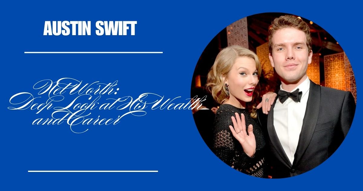 Austin Swift Net Worth: Deep Look at His Wealth and Career