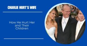 Charlie Hurt’s Wife: How He Hurt Her and Their Children