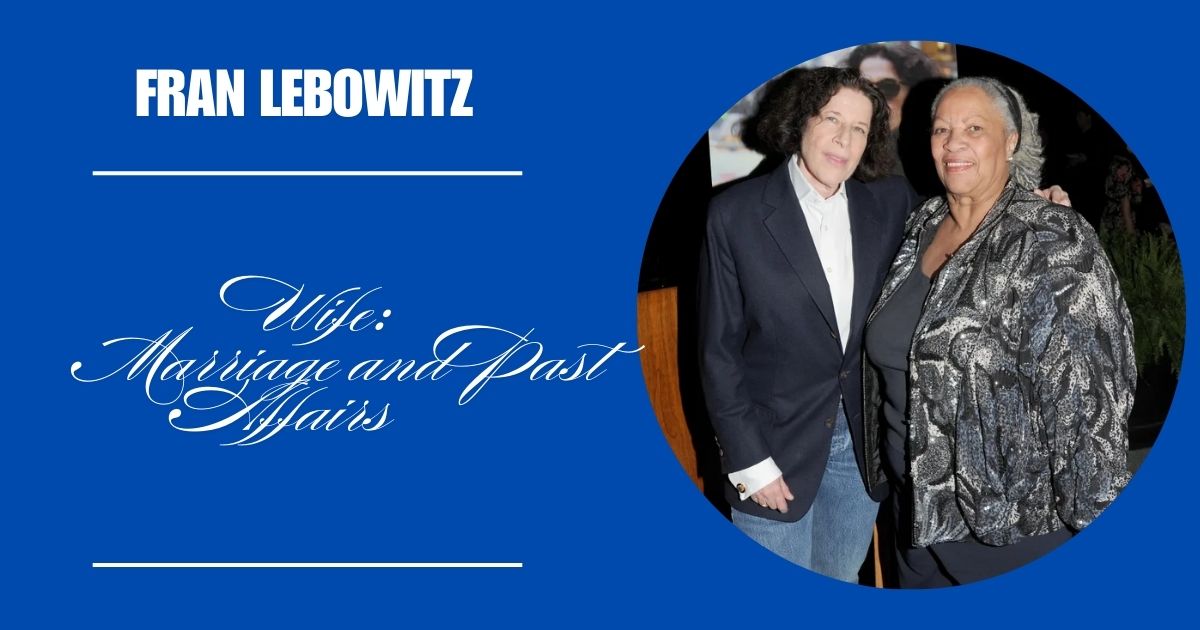 Fran Lebowitz Wife: Marriage and Past Affairs