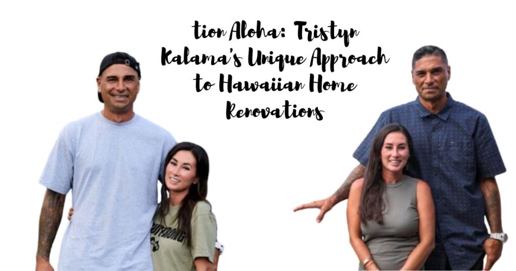 Inside Renovation Aloha: Tristyn Kalama's Unique Approach to Hawaiian Home Renovations