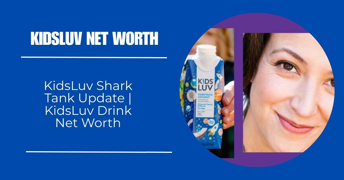 Kidsluv Net Worth – Kids Luv Net Worth | KidsLuv Shark Tank Update | KidsLuv Drink Net Worth