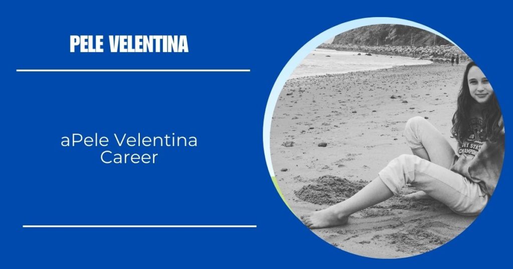 Pele Velentina Career