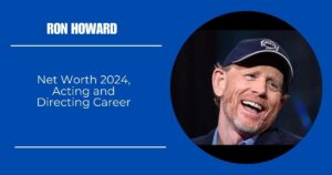 Ron Howard Net Worth 2024, Acting and Directing Career