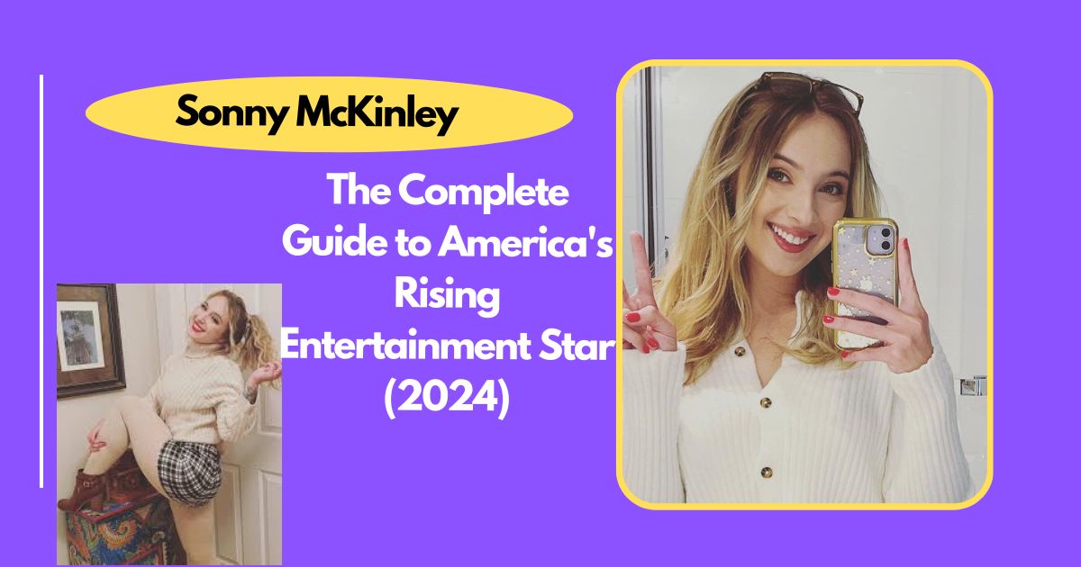 Sonny McKinley: The Complete Guide to America's Rising Entertainment Star (2024)