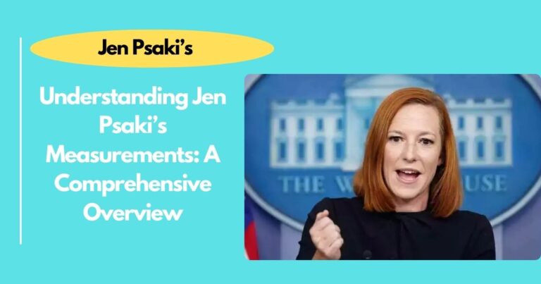 Understanding Jen Psaki’s Measurements: A Comprehensive Overview