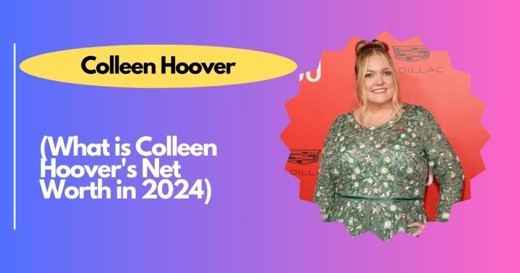 What is Colleen Hoover's Net Worth in 2024