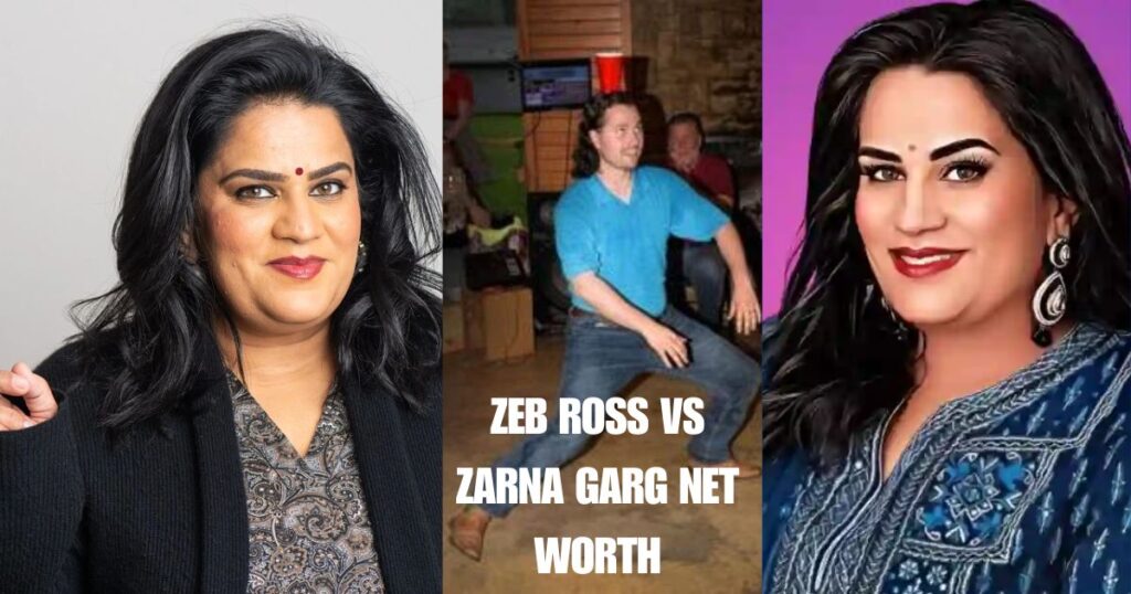 Zeb Ross Vs Zarna Garg Net Worth