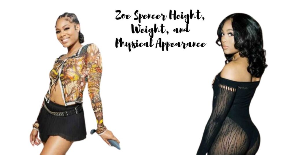 Zoe Spencer Height, Weight, and Physical Appearance