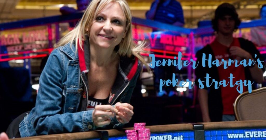 Jennifer Harman's Poker Strategy