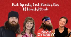 Tragic News: Duck Dynasty Cast Member Dies Of Heart Attack